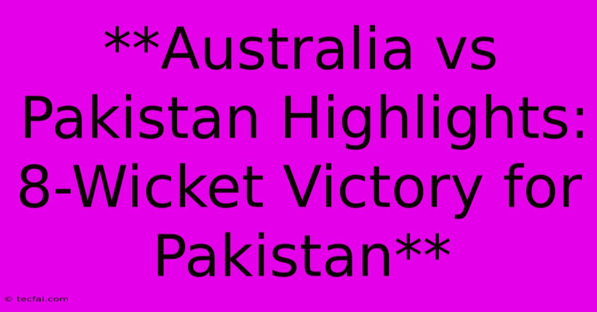 **Australia Vs Pakistan Highlights: 8-Wicket Victory For Pakistan**