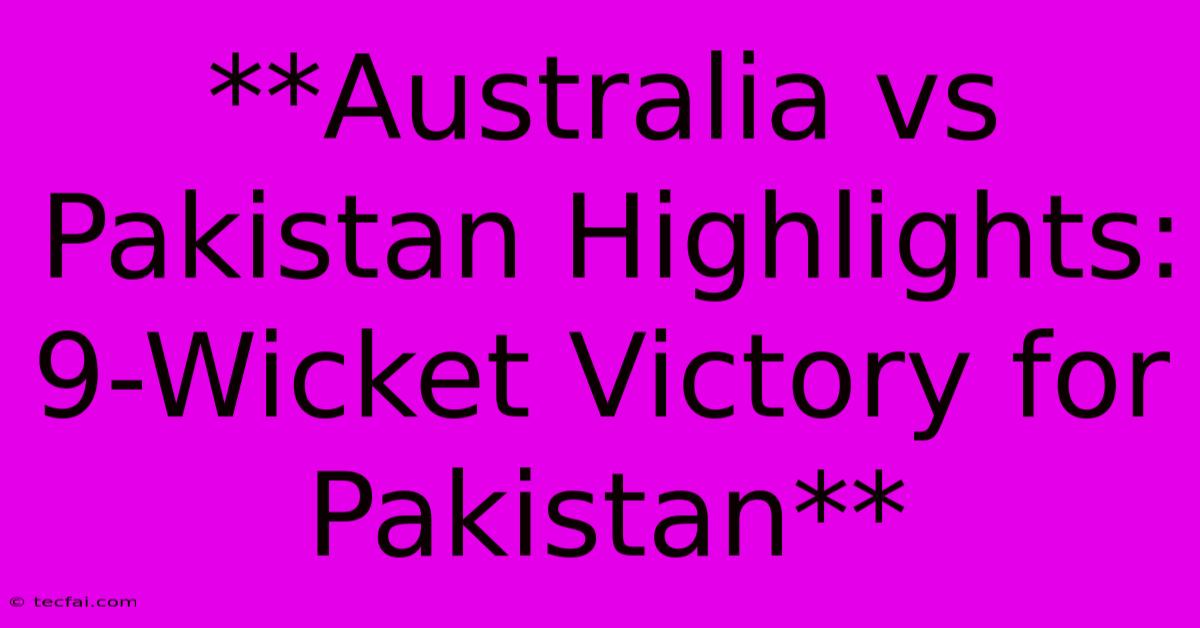 **Australia Vs Pakistan Highlights: 9-Wicket Victory For Pakistan**