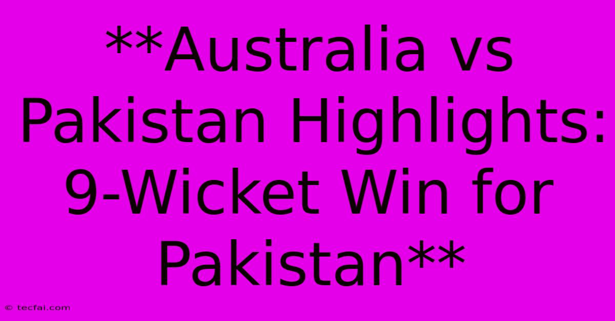 **Australia Vs Pakistan Highlights: 9-Wicket Win For Pakistan**