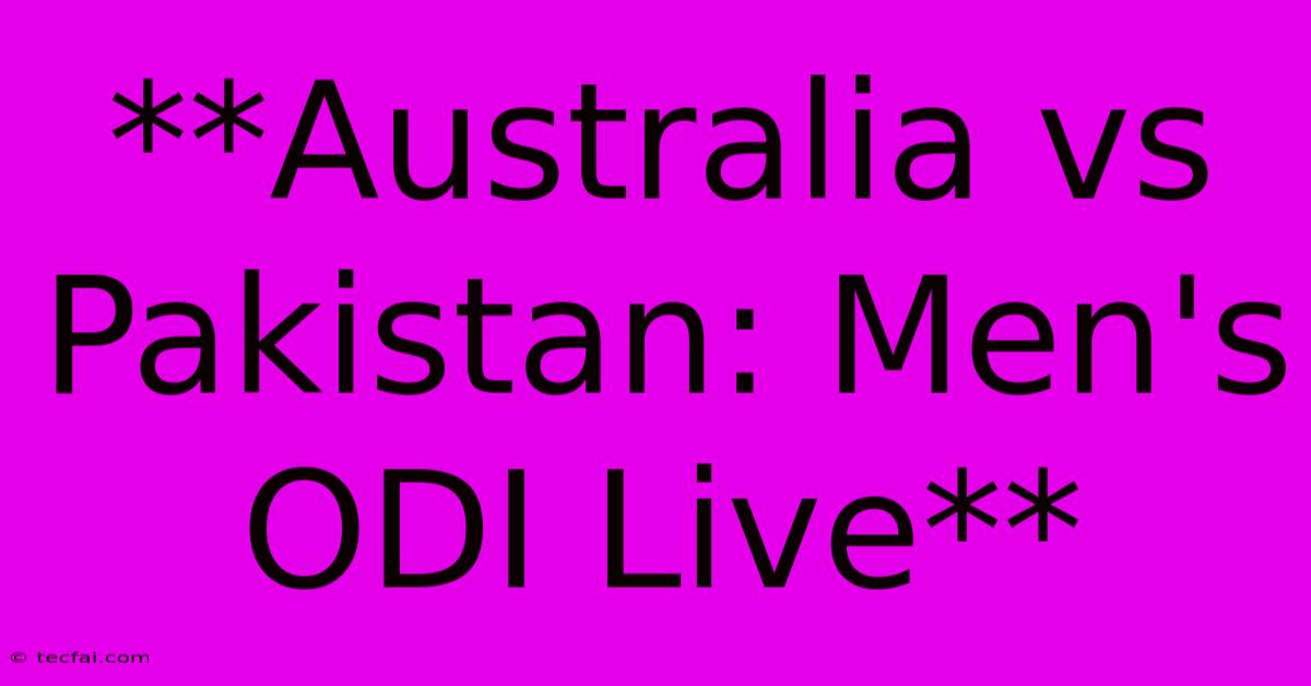 **Australia Vs Pakistan: Men's ODI Live**