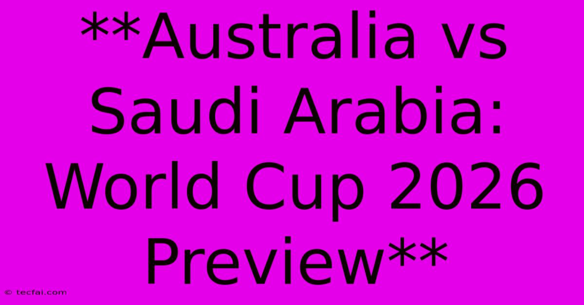 **Australia Vs Saudi Arabia: World Cup 2026 Preview**