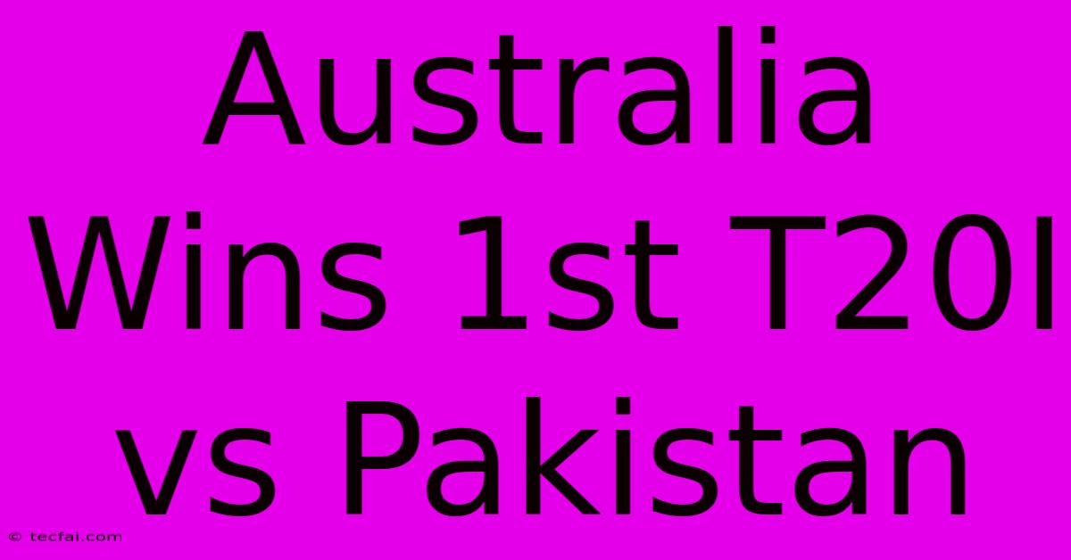 Australia Wins 1st T20I Vs Pakistan