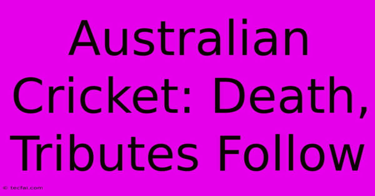 Australian Cricket: Death, Tributes Follow