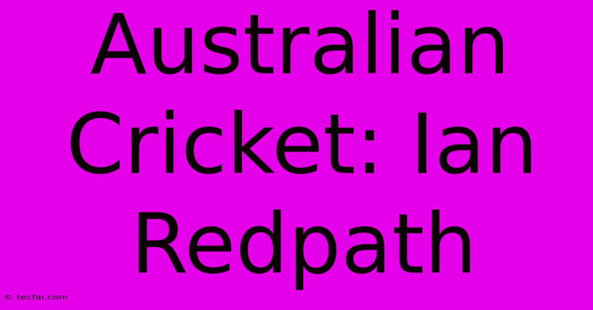 Australian Cricket: Ian Redpath