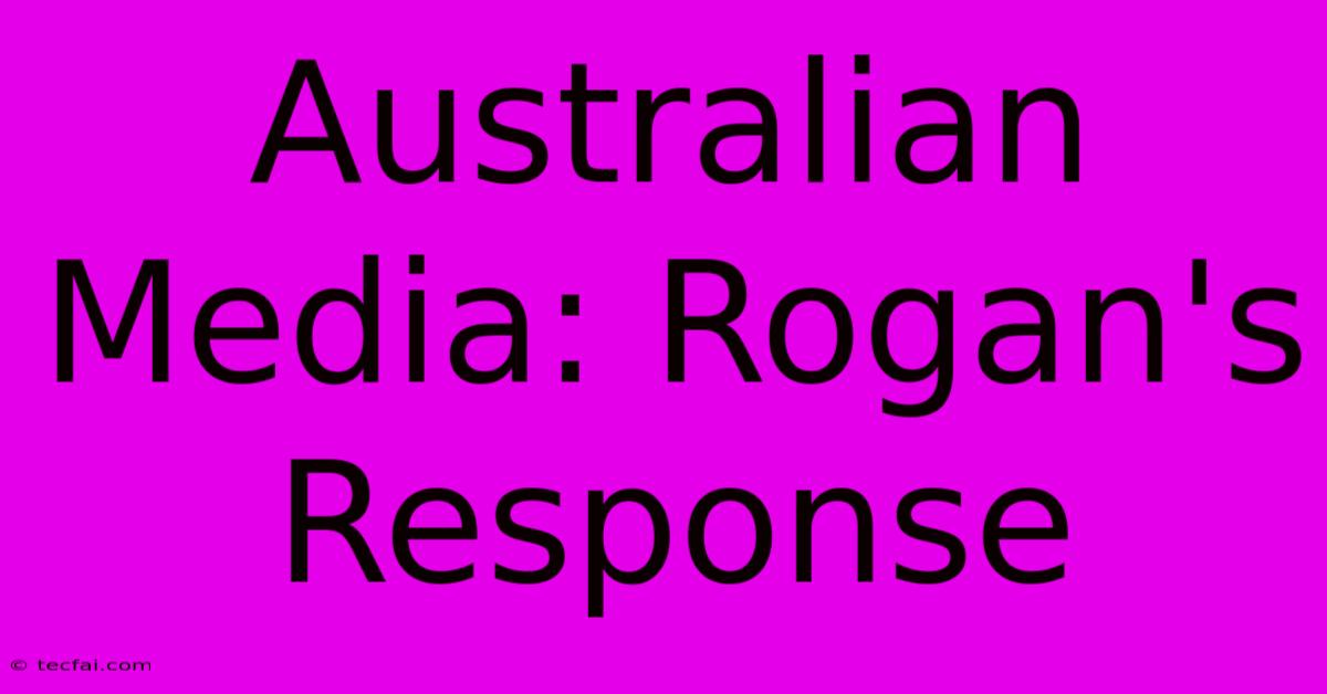 Australian Media: Rogan's Response