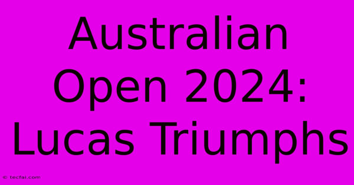 Australian Open 2024: Lucas Triumphs