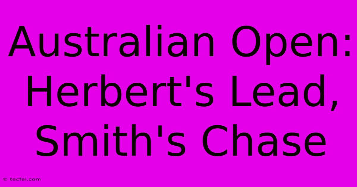 Australian Open: Herbert's Lead, Smith's Chase