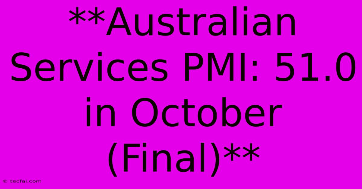 **Australian Services PMI: 51.0 In October (Final)**