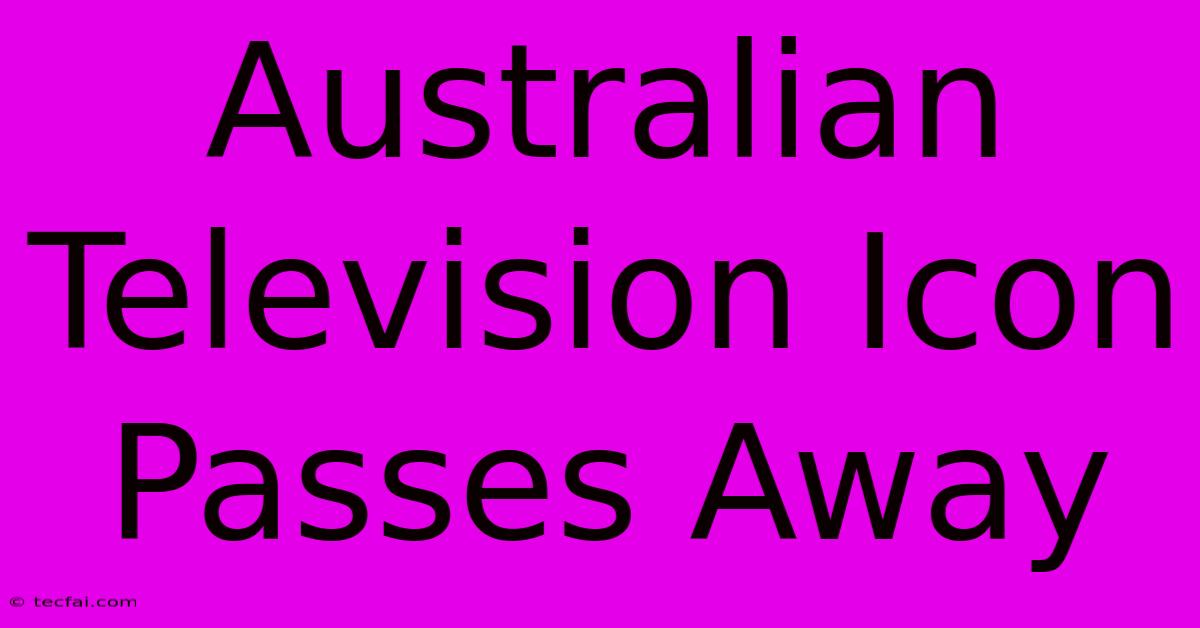 Australian Television Icon Passes Away