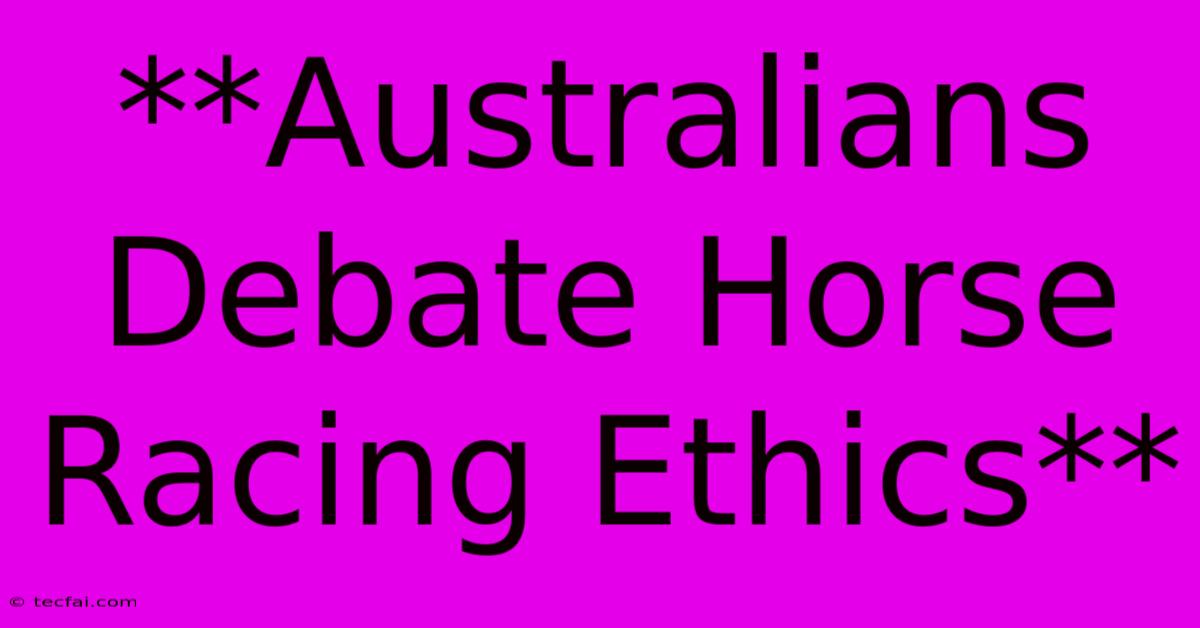 **Australians Debate Horse Racing Ethics**