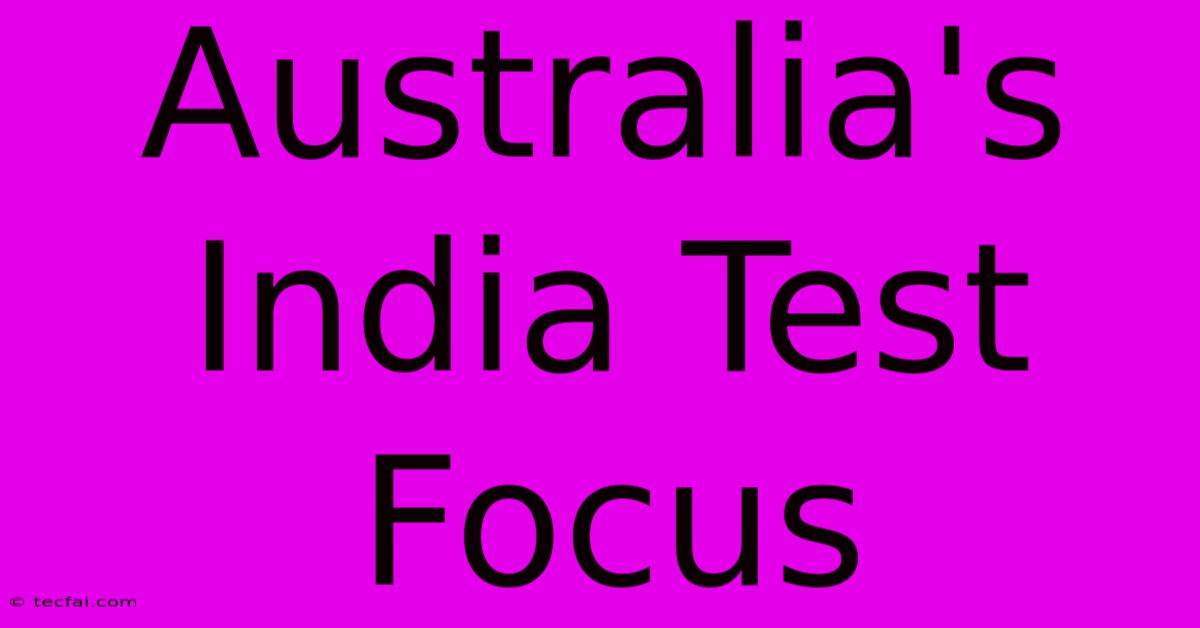 Australia's India Test Focus