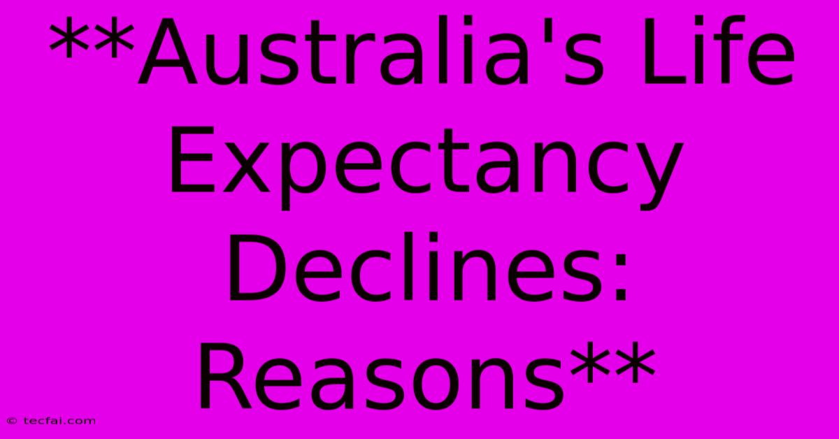 **Australia's Life Expectancy Declines: Reasons**