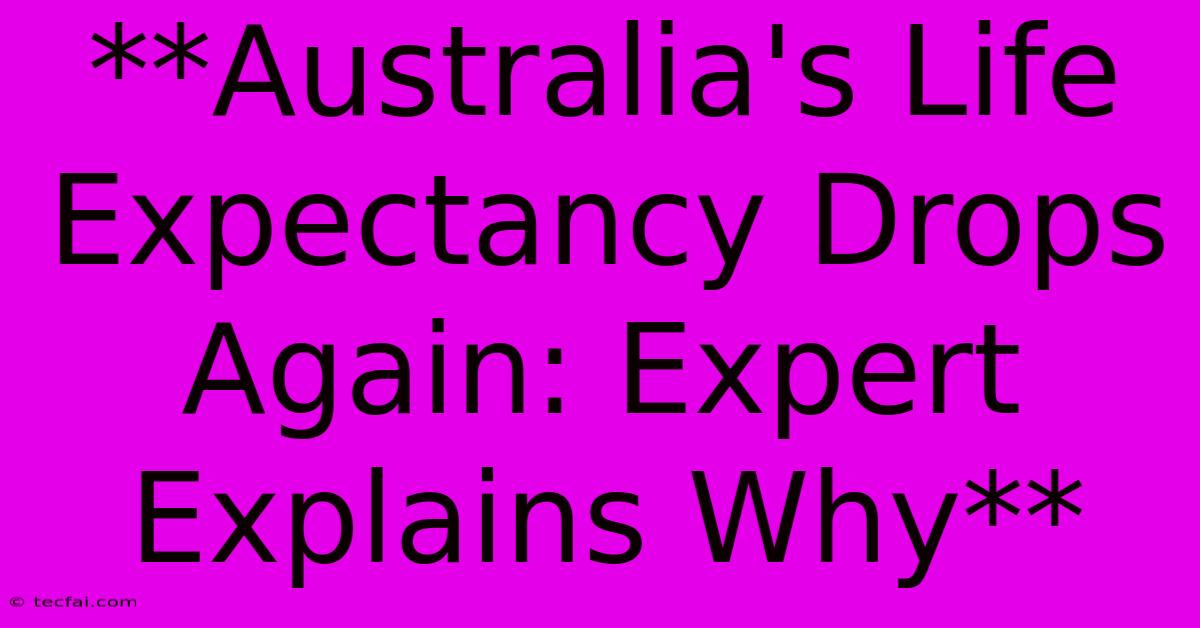 **Australia's Life Expectancy Drops Again: Expert Explains Why** 