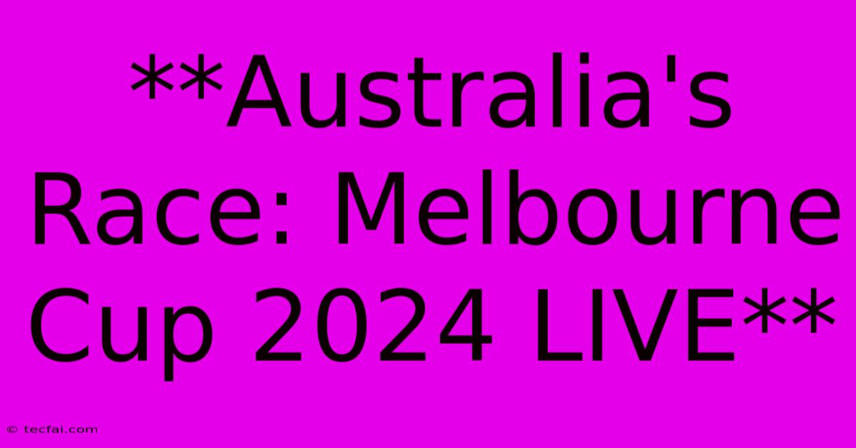 **Australia's Race: Melbourne Cup 2024 LIVE**