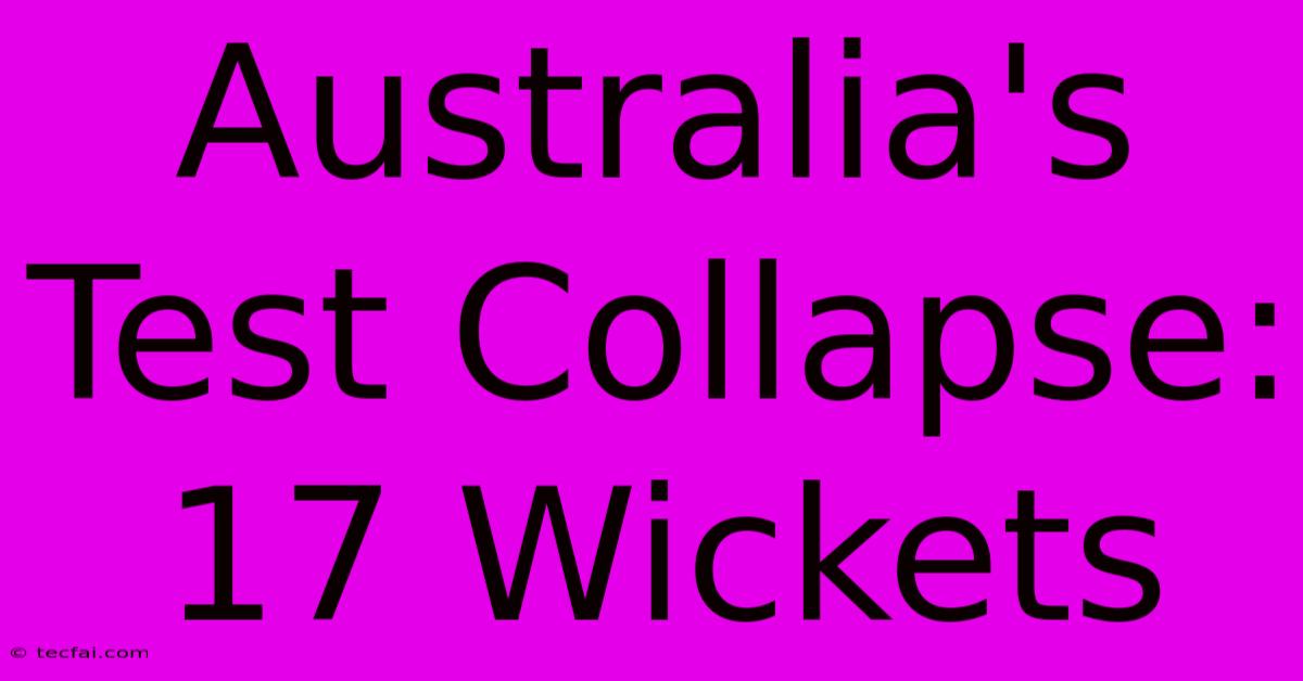 Australia's Test Collapse: 17 Wickets