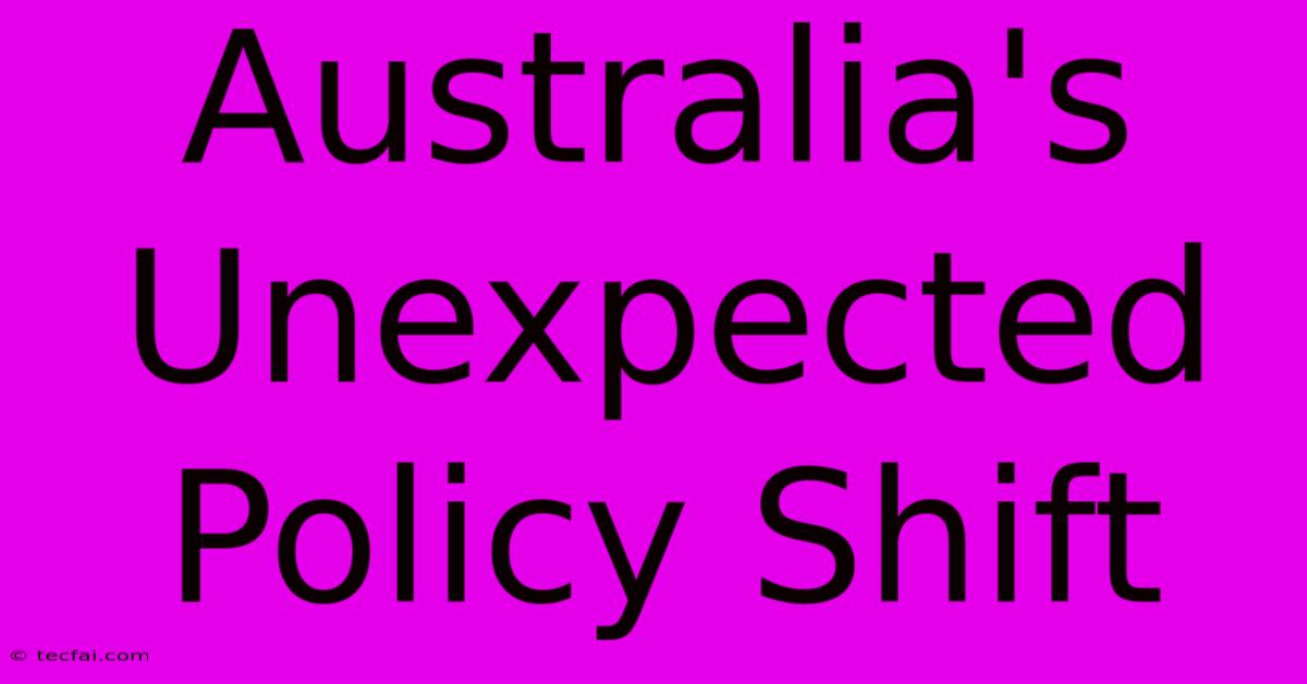 Australia's Unexpected Policy Shift