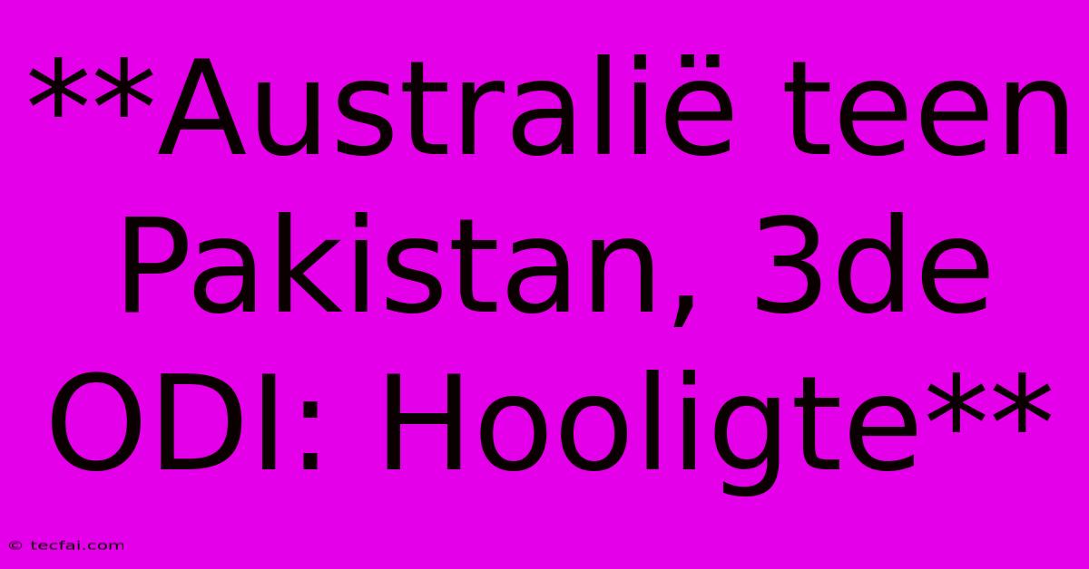 **Australië Teen Pakistan, 3de ODI: Hooligte**