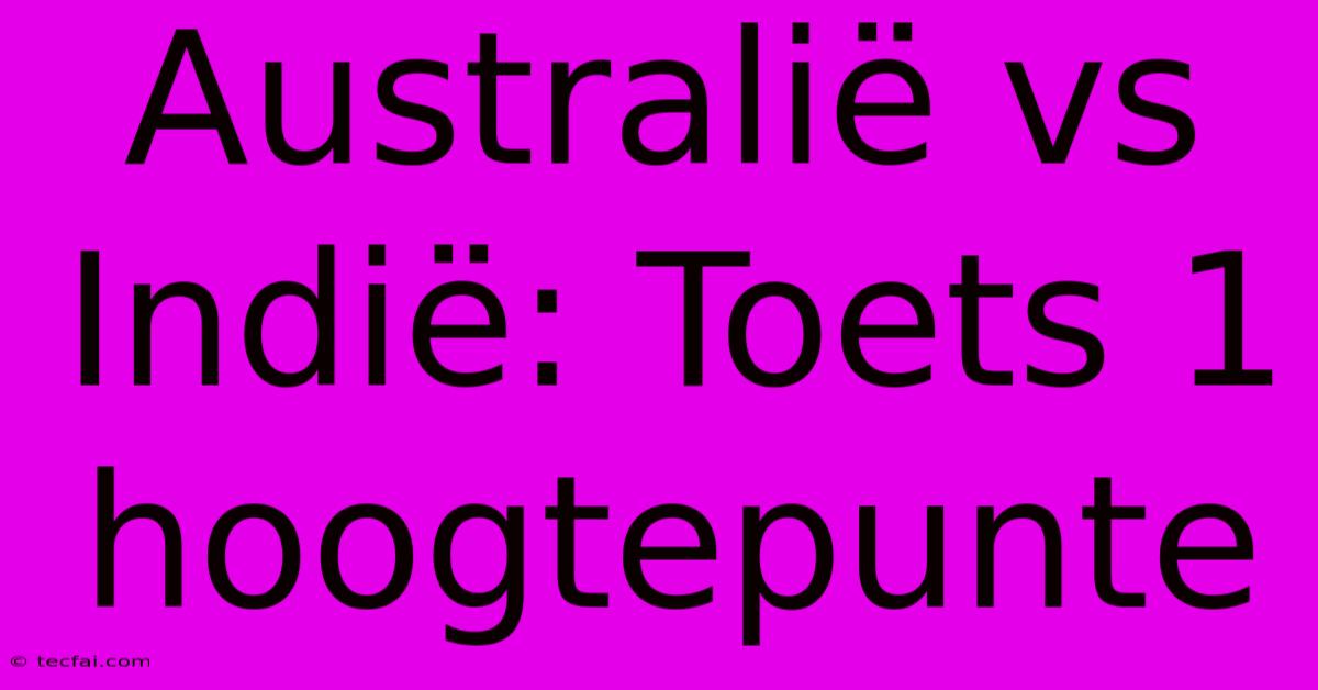 Australië Vs Indië: Toets 1 Hoogtepunte