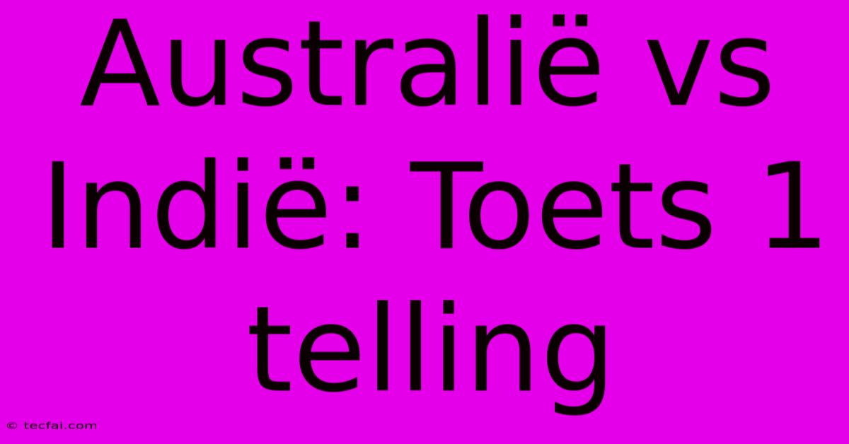 Australië Vs Indië: Toets 1 Telling