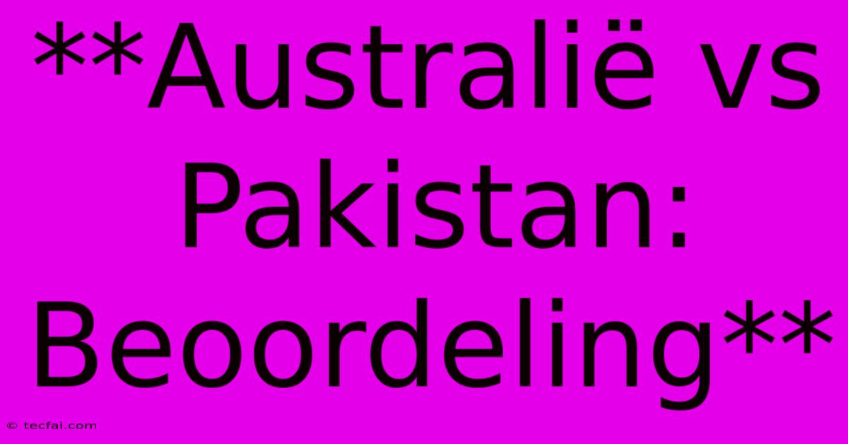 **Australië Vs Pakistan: Beoordeling**