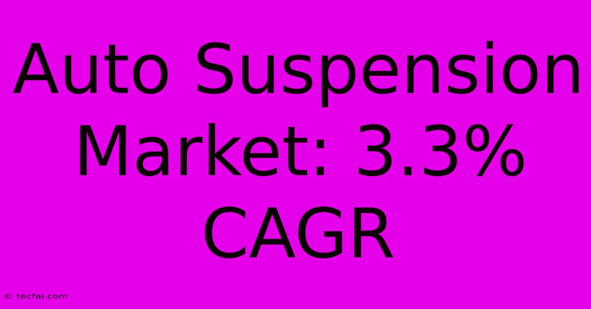 Auto Suspension Market: 3.3% CAGR