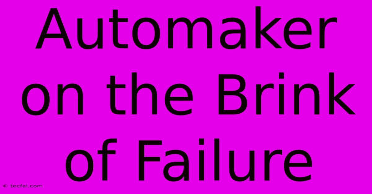 Automaker On The Brink Of Failure