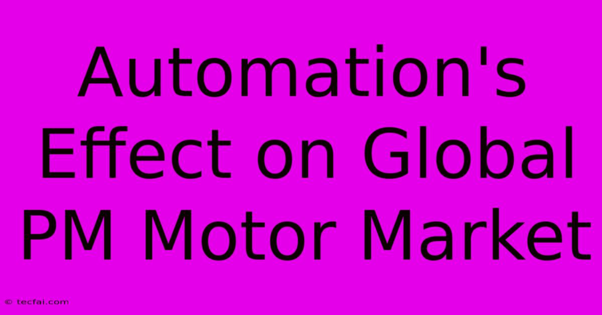 Automation's Effect On Global PM Motor Market