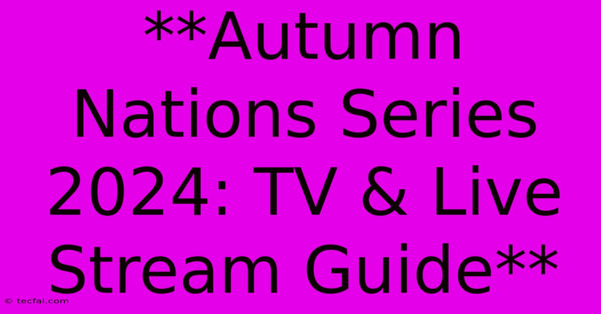 **Autumn Nations Series 2024: TV & Live Stream Guide**