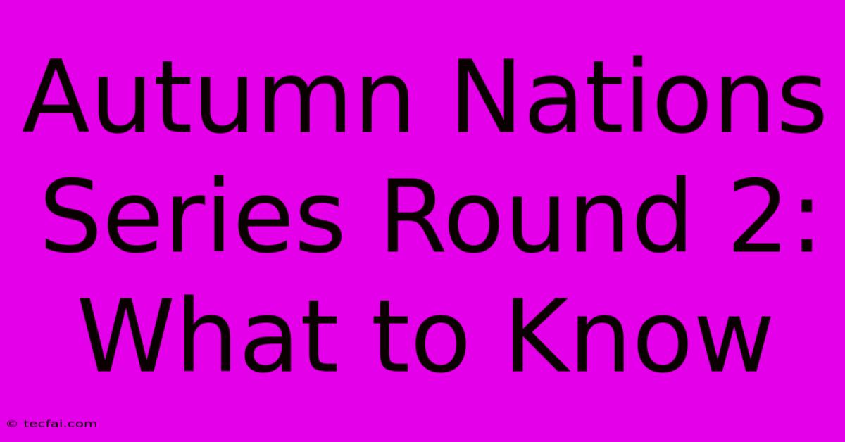 Autumn Nations Series Round 2: What To Know