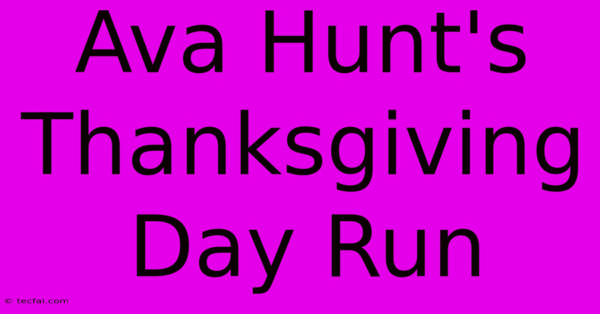 Ava Hunt's Thanksgiving Day Run