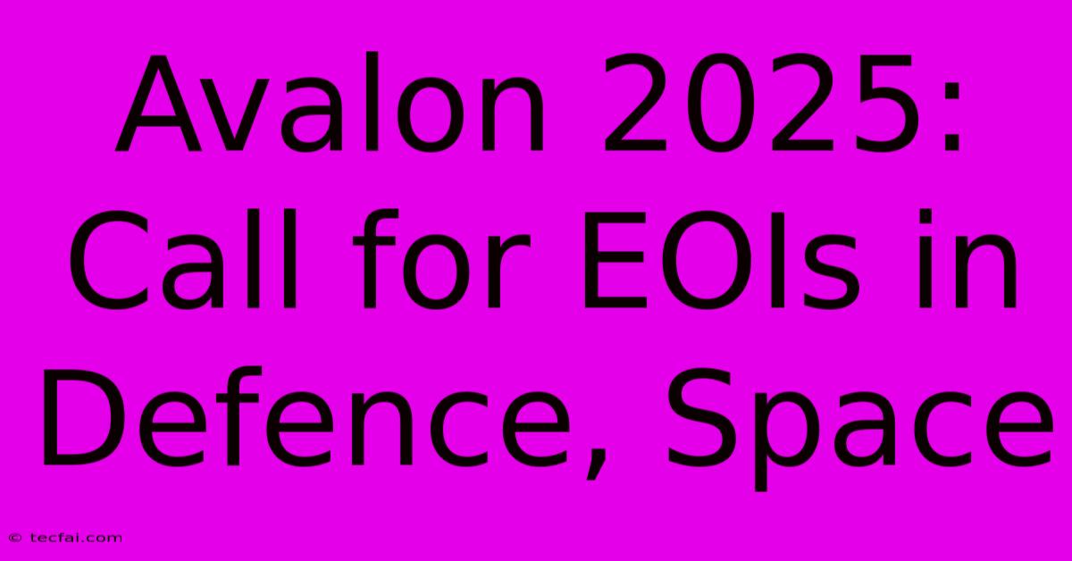 Avalon 2025: Call For EOIs In Defence, Space