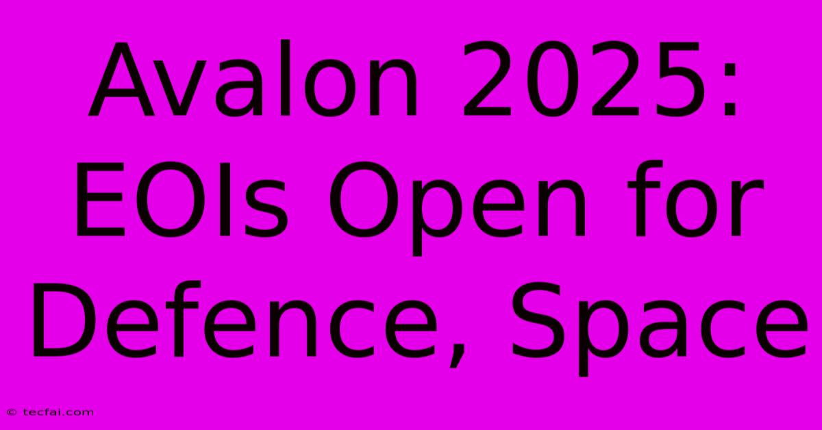 Avalon 2025: EOIs Open For Defence, Space 