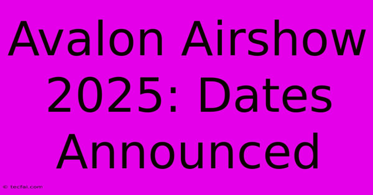 Avalon Airshow 2025: Dates Announced