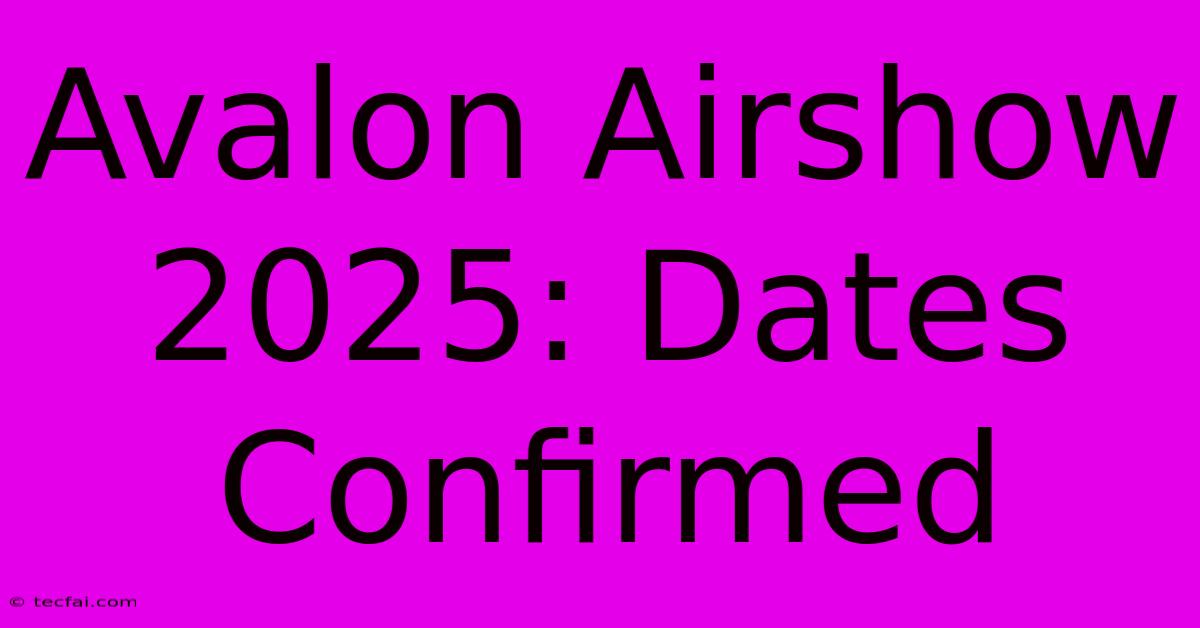 Avalon Airshow 2025: Dates Confirmed 