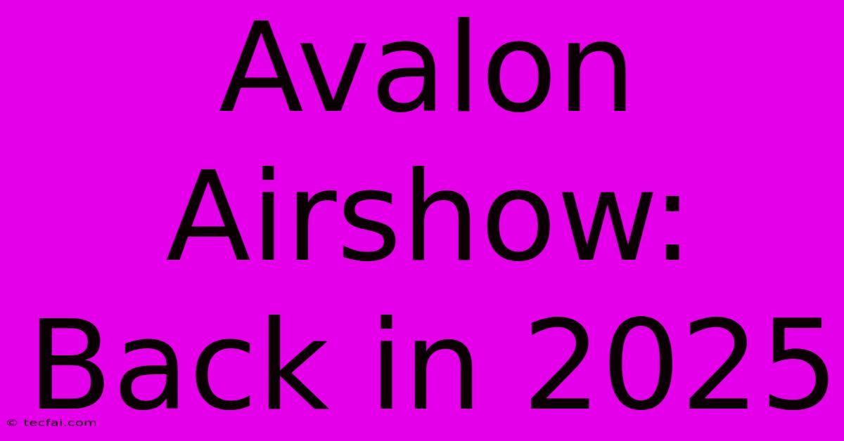 Avalon Airshow: Back In 2025