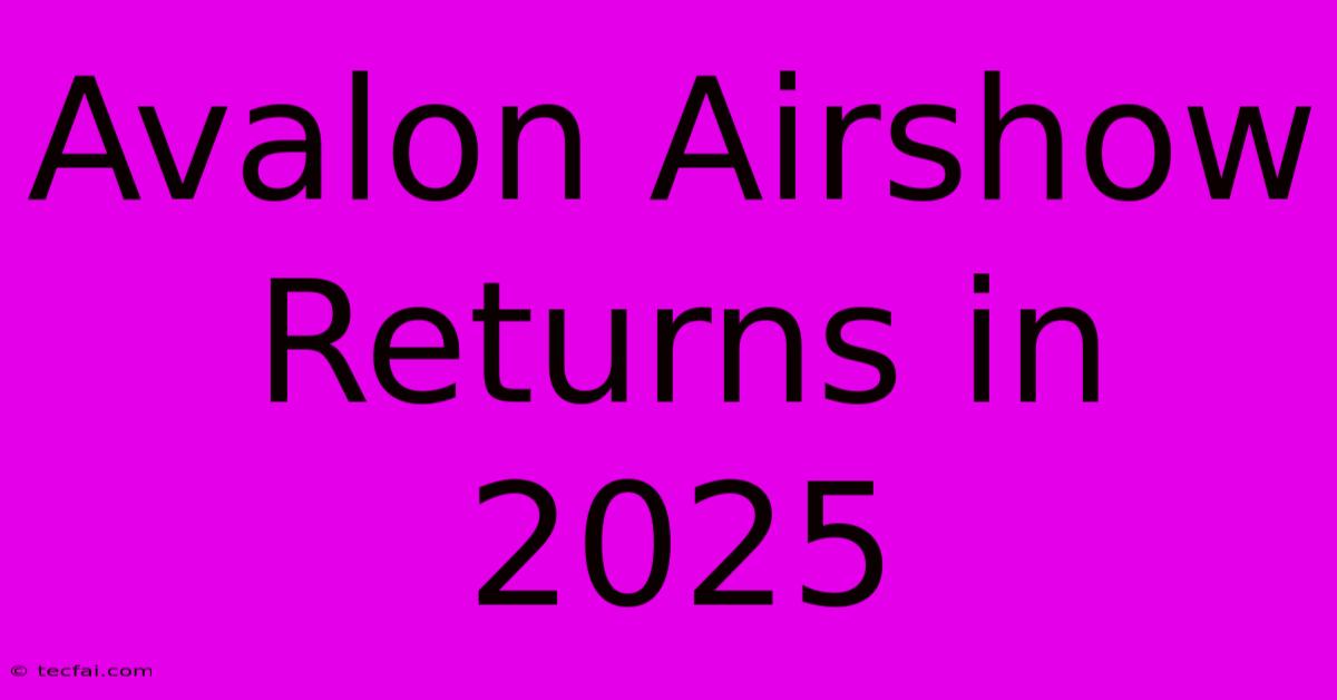 Avalon Airshow Returns In 2025