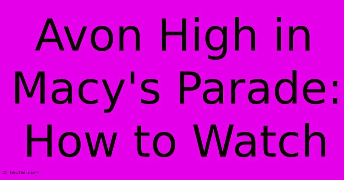 Avon High In Macy's Parade: How To Watch