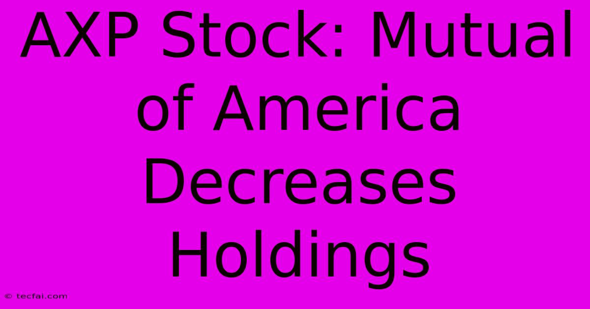 AXP Stock: Mutual Of America Decreases Holdings