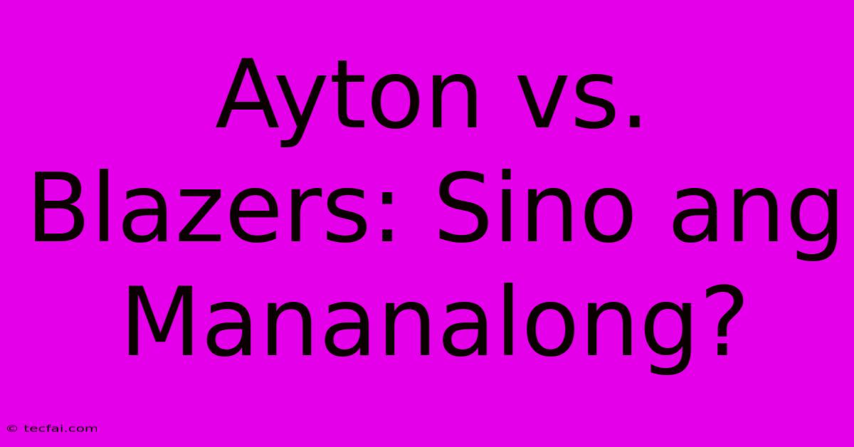 Ayton Vs. Blazers: Sino Ang Mananalong?