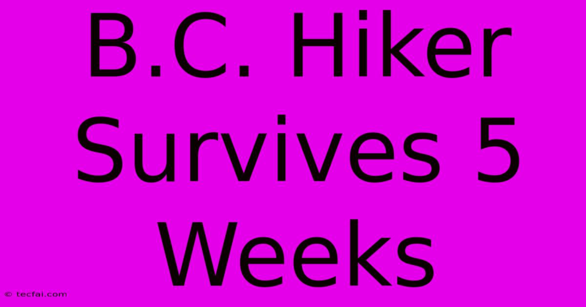 B.C. Hiker Survives 5 Weeks