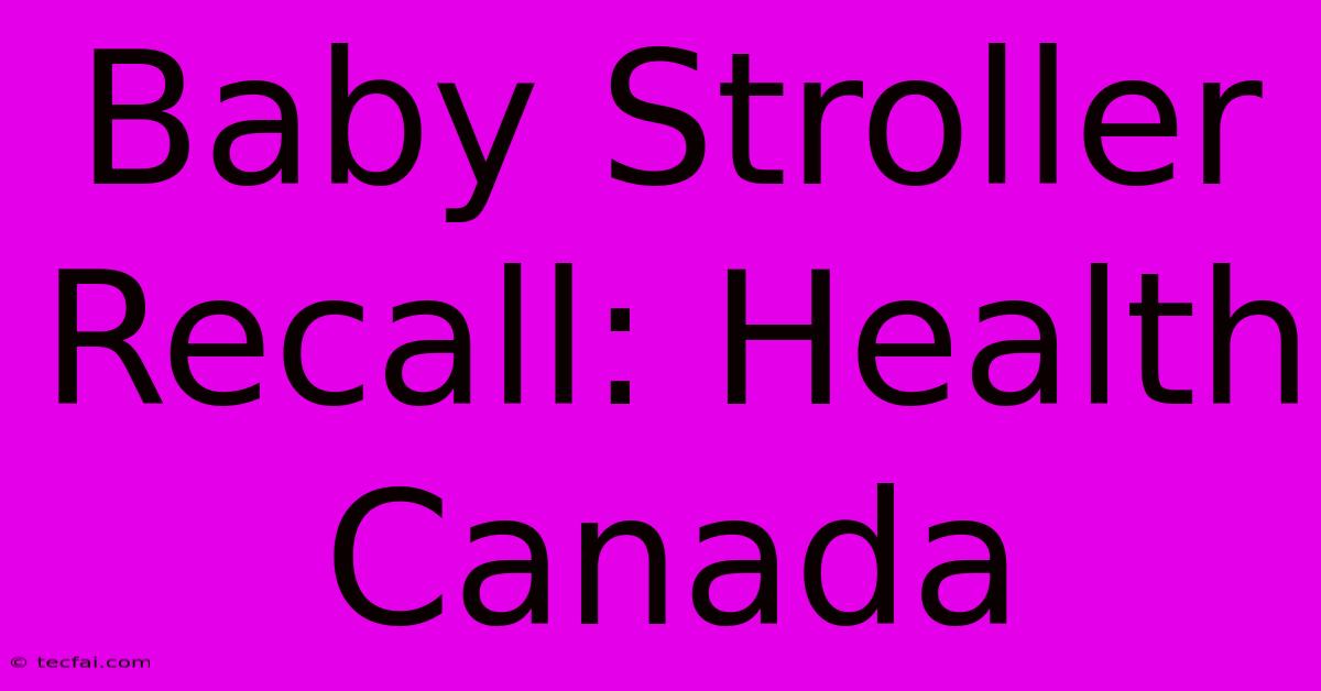 Baby Stroller Recall: Health Canada