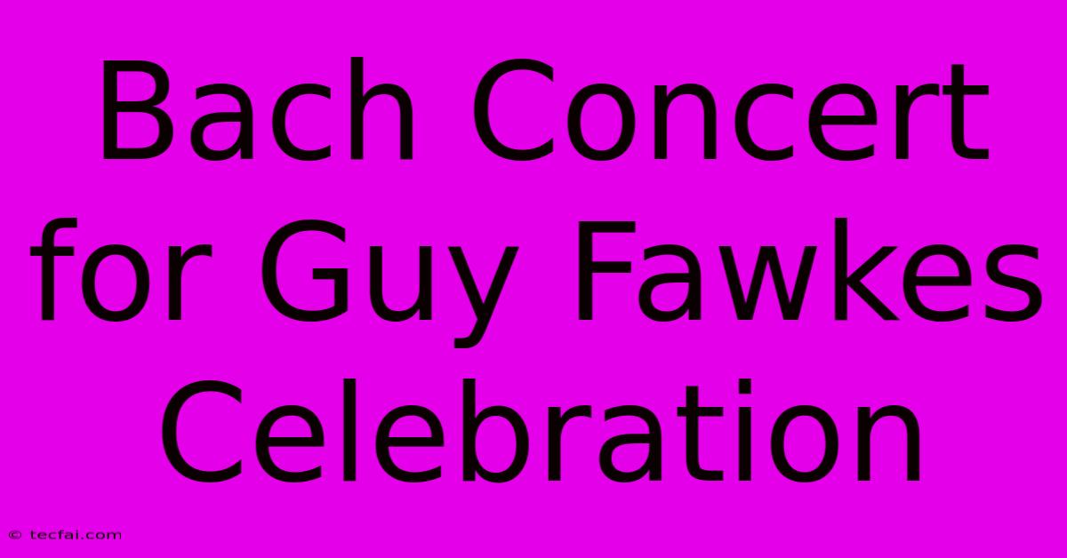 Bach Concert For Guy Fawkes Celebration