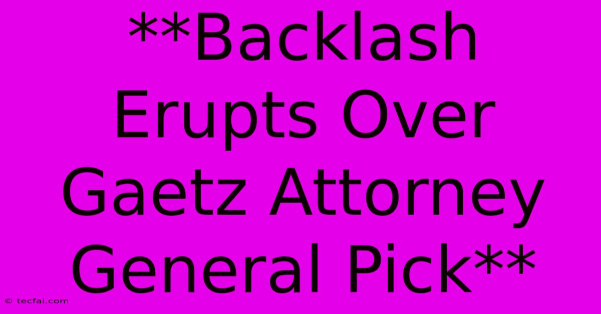 **Backlash Erupts Over Gaetz Attorney General Pick** 