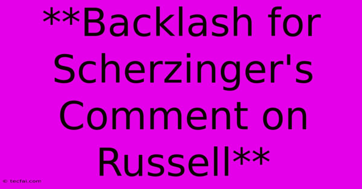 **Backlash For Scherzinger's Comment On Russell**