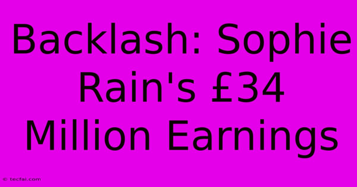 Backlash: Sophie Rain's £34 Million Earnings