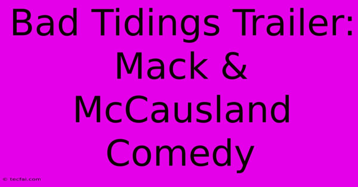 Bad Tidings Trailer: Mack & McCausland Comedy