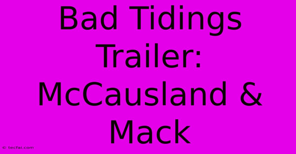 Bad Tidings Trailer: McCausland & Mack