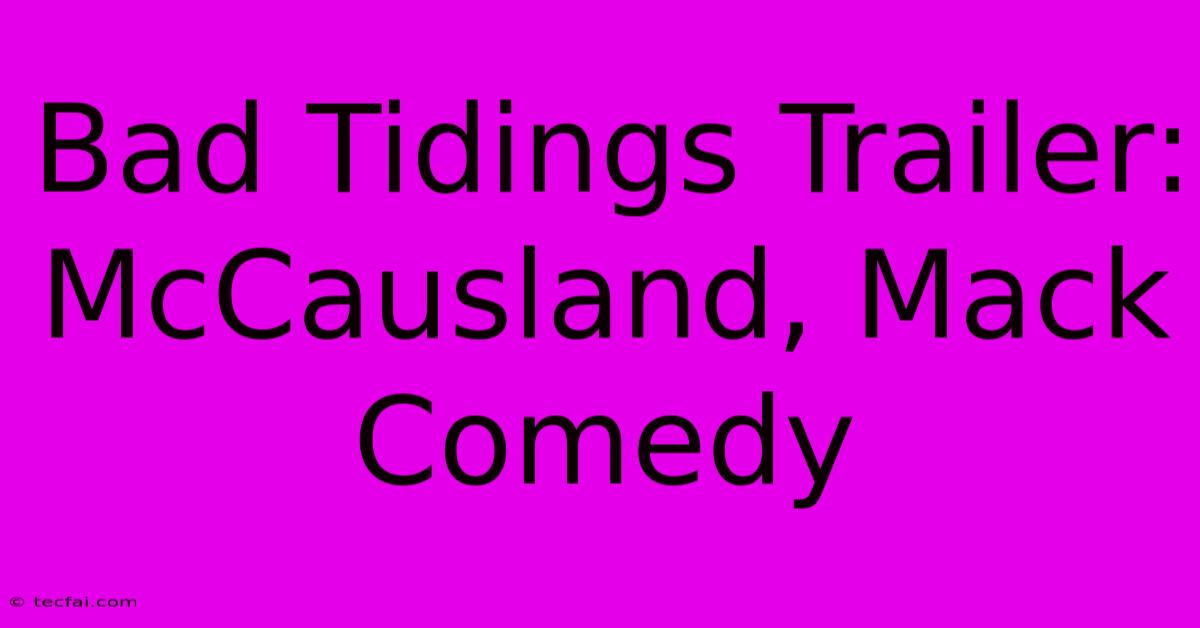 Bad Tidings Trailer: McCausland, Mack Comedy