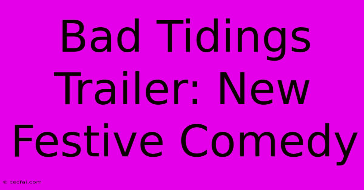 Bad Tidings Trailer: New Festive Comedy