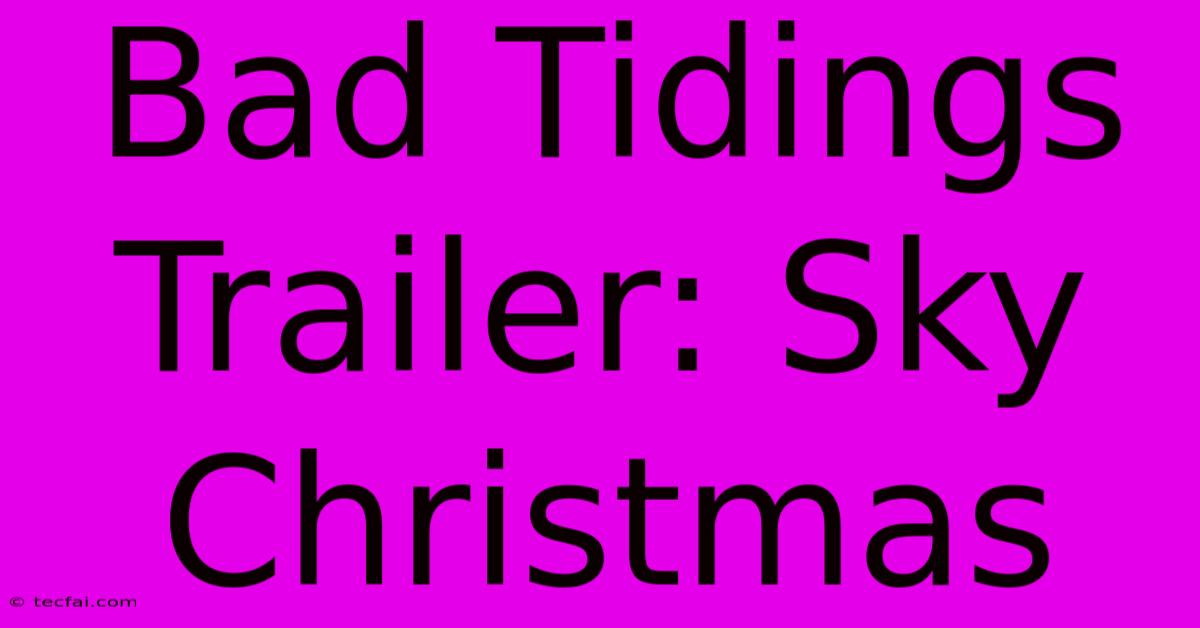 Bad Tidings Trailer: Sky Christmas